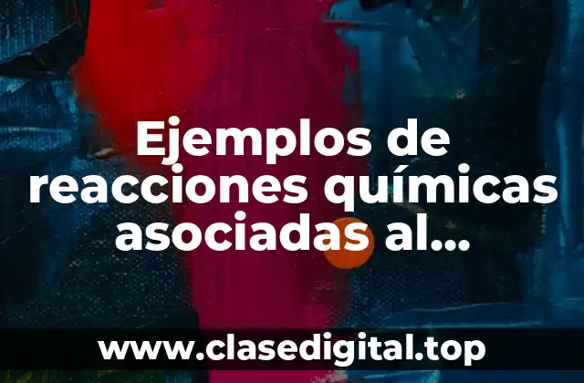 Ejemplos de reacciones químicas asociadas al deterioro de los alimentos