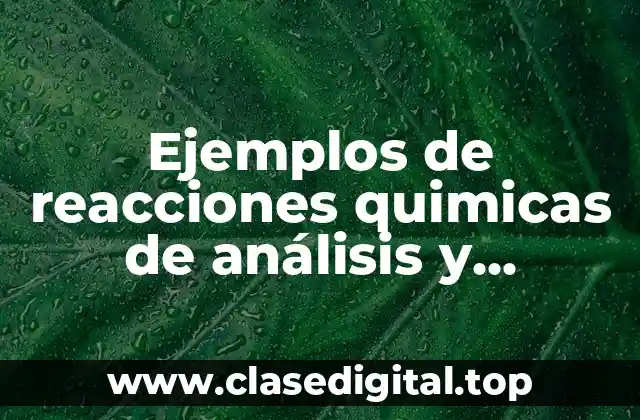 Ejemplos de reacciones quimicas de análisis y Significado
