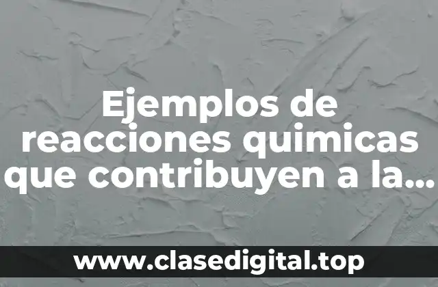 Ejemplos de reacciones quimicas que contribuyen a la contaminación