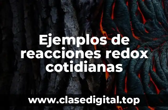 Ejemplos de reacciones redox cotidianas