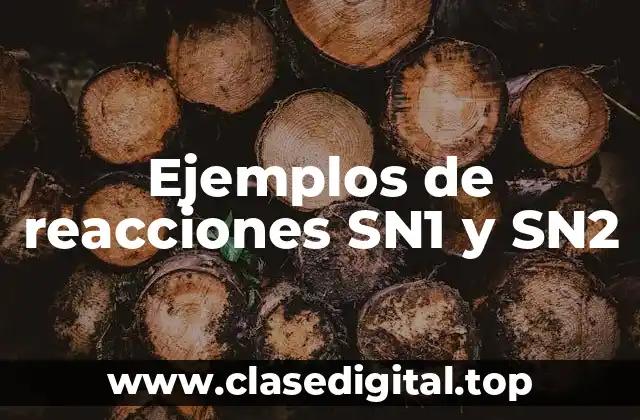 Ejemplos de reacciones SN1 y SN2
