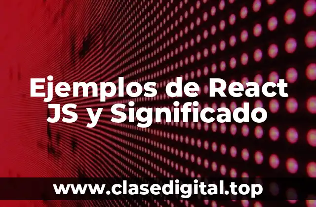 Ejemplos de React JS y Significado