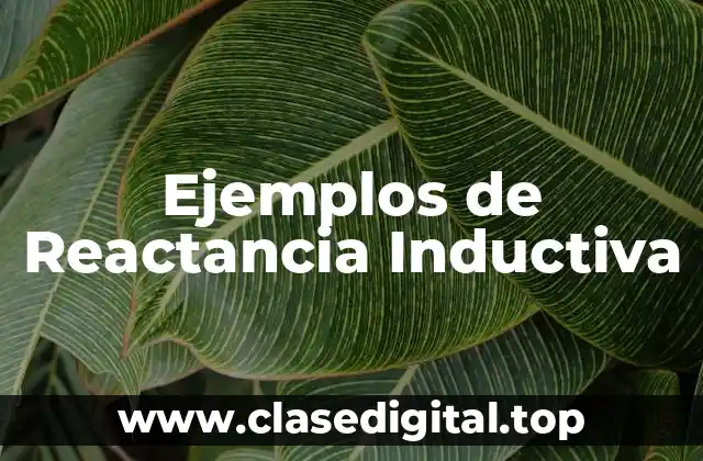 Ejemplos de Reactancia Inductiva
