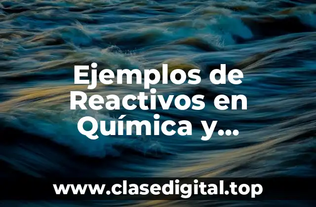 Ejemplos de Reactivos en Química y Significado