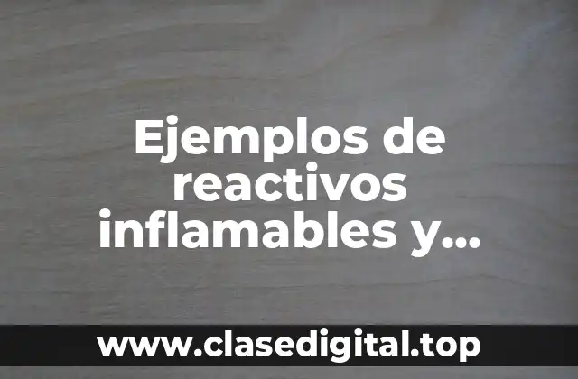 Ejemplos de reactivos inflamables y Significado