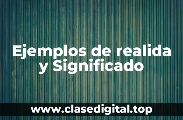 Ejemplos de realida y Significado