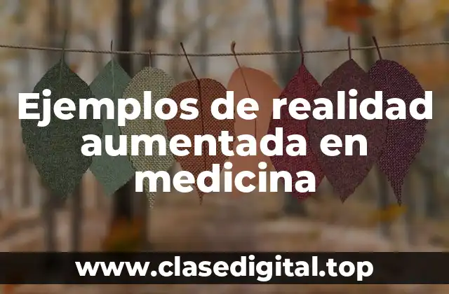 Ejemplos de realidad aumentada en medicina