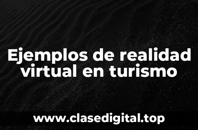 Ejemplos de realidad virtual en turismo