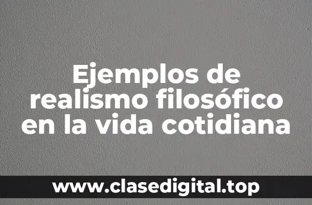 Ejemplos de realismo filosófico en la vida cotidiana