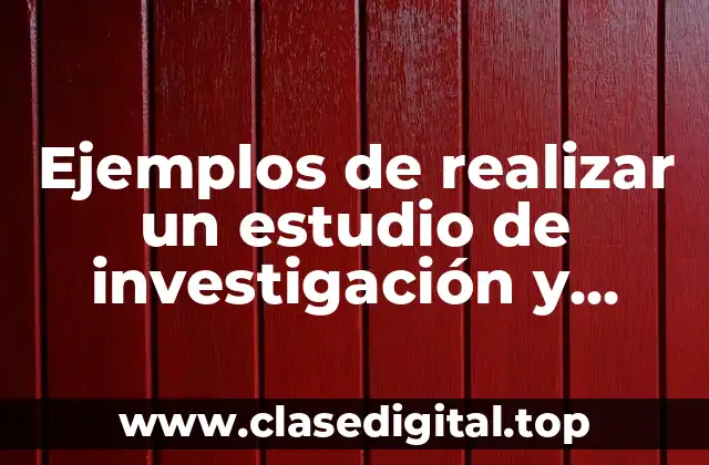 Ejemplos de realizar un estudio de investigación y Significado