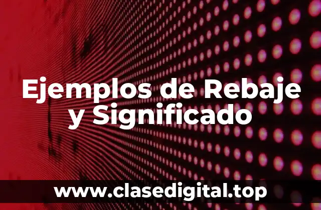 Ejemplos de Rebaje y Significado