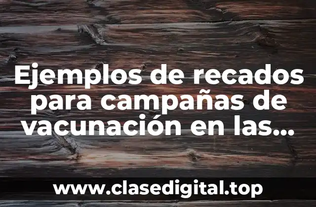 Ejemplos de recados para campañas de vacunación en las escuelas