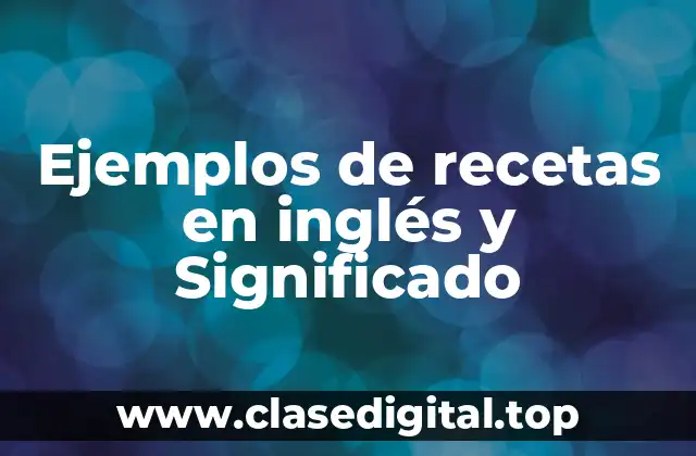 Ejemplos de recetas en inglés y Significado