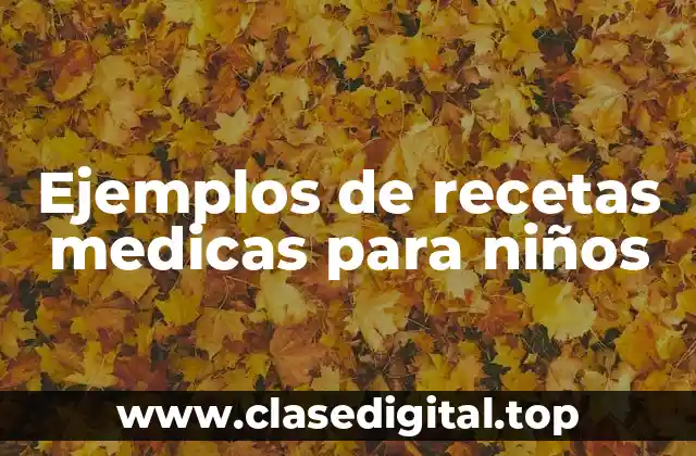 Ejemplos de recetas medicas para niños
