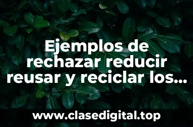 Ejemplos de rechazar reducir reusar y reciclar los metales