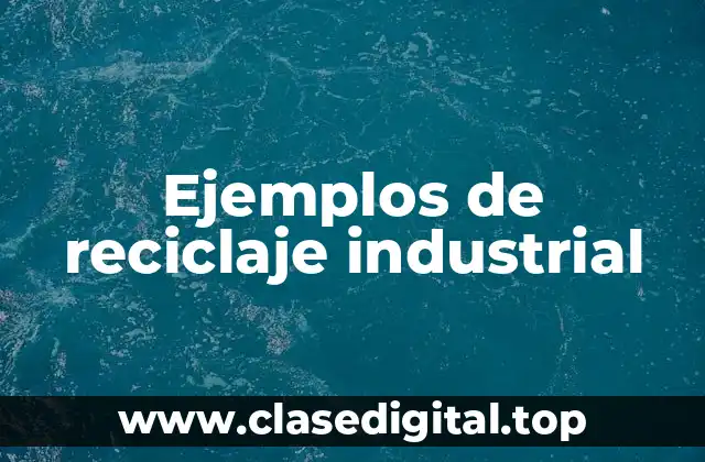 Ejemplos de reciclaje industrial