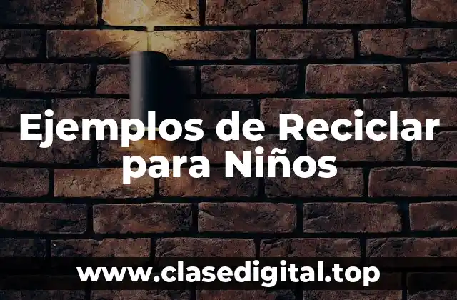 Ejemplos de Reciclar para Niños