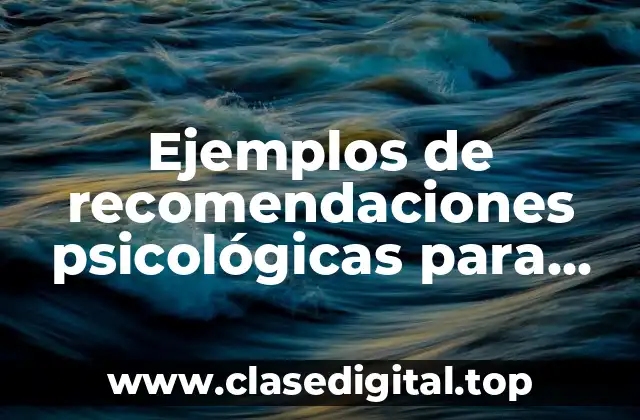 Ejemplos de recomendaciones psicológicas para intervención en duelo