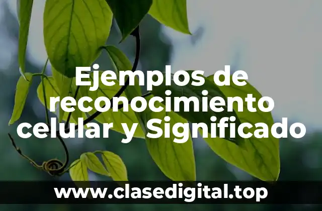 Ejemplos de reconocimiento celular y Significado