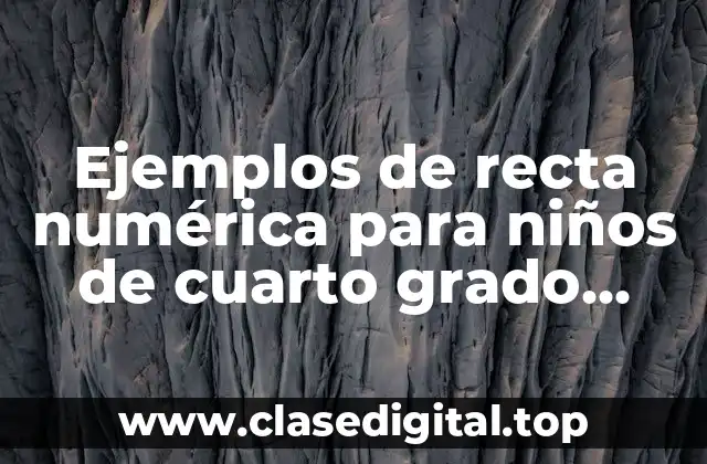 Ejemplos de recta numérica para niños de cuarto grado primaria