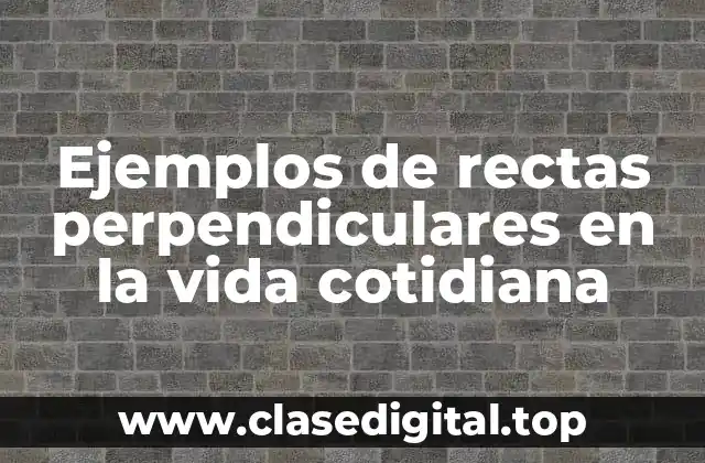Ejemplos de rectas perpendiculares