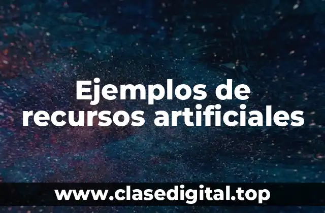 Ejemplos de recursos artificiales