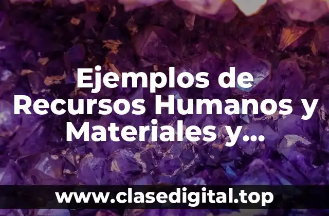 Ejemplos de Recursos Humanos y Materiales y Significado