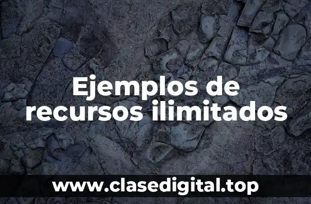 Ejemplos de recursos ilimitados