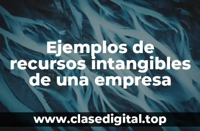 Ejemplos de recursos intangibles de una empresa