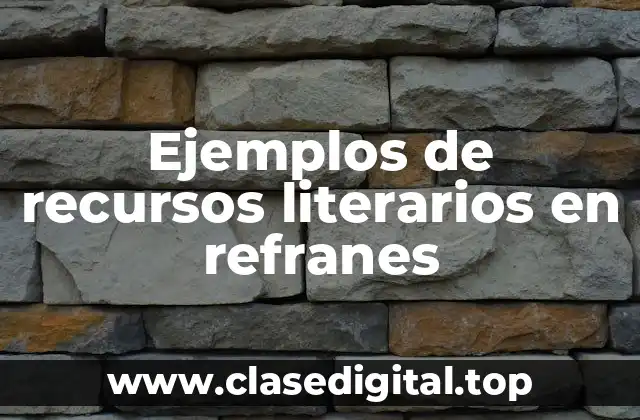 Ejemplos de recursos literarios en refranes