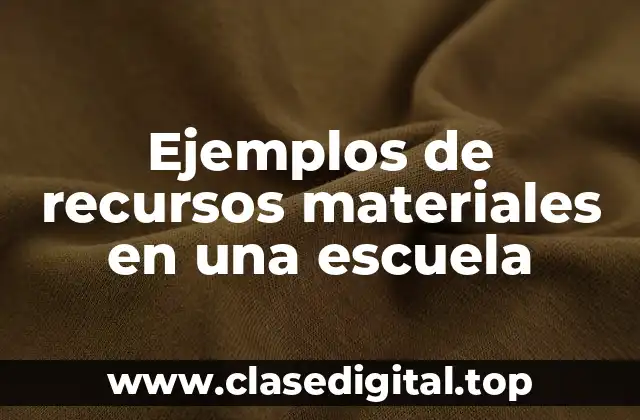 Ejemplos de recursos materiales en una escuela