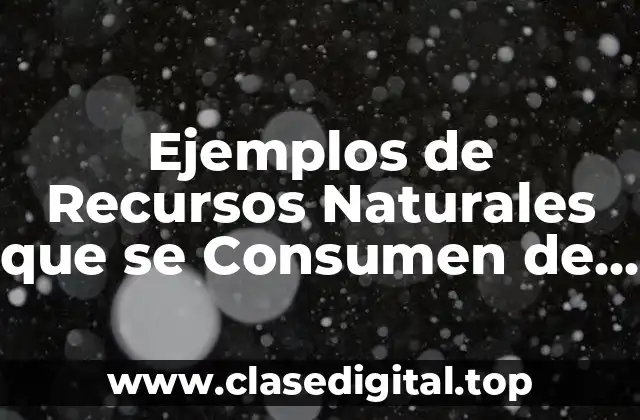 Ejemplos de Recursos Naturales que se Consumen de Manera Indirecta