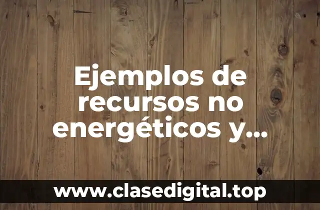 Ejemplos de recursos no energéticos