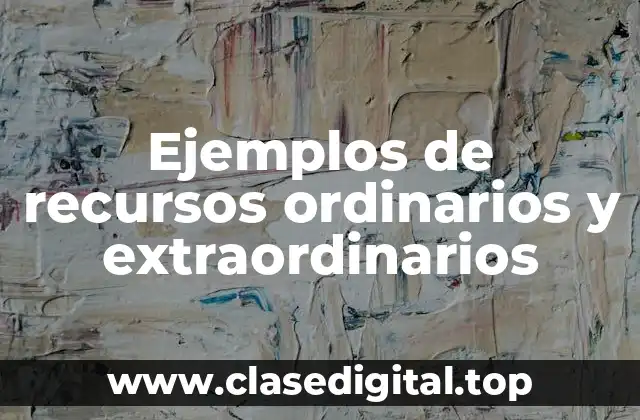 Ejemplos de recursos ordinarios y extraordinarios