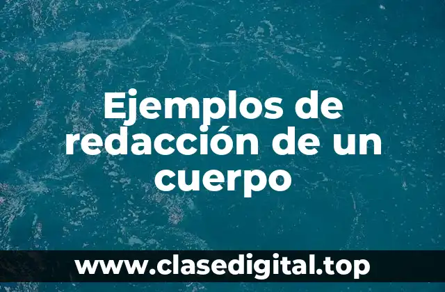 Ejemplos de redacción de un cuerpo