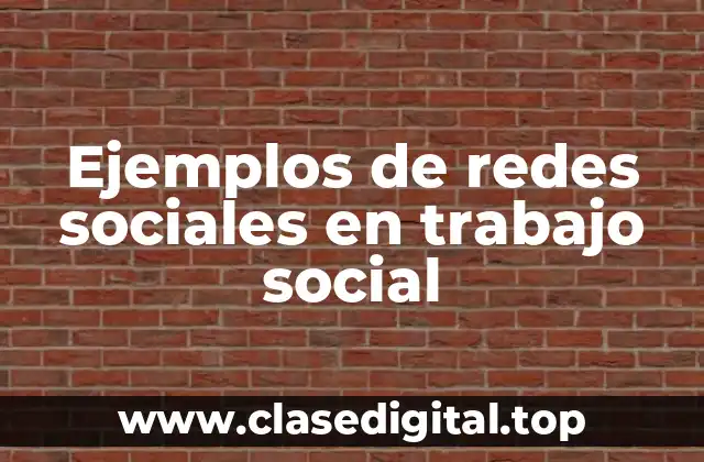 Ejemplos de redes sociales en trabajo social