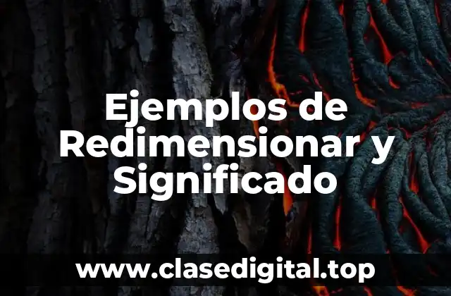 Ejemplos de Redimensionar y Significado