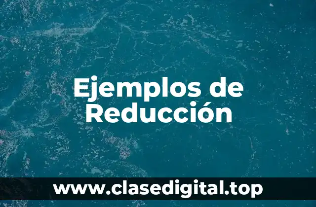 Ejemplos de Reducción
