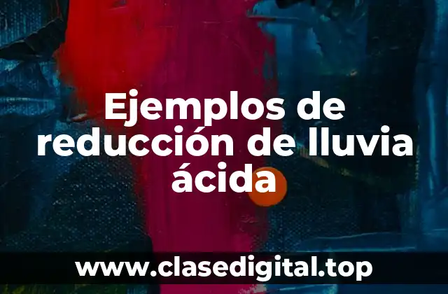 Ejemplos de reducción de lluvia ácida