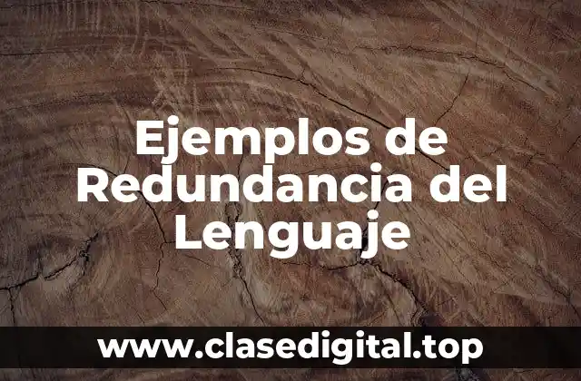 Ejemplos de Redundancia del Lenguaje