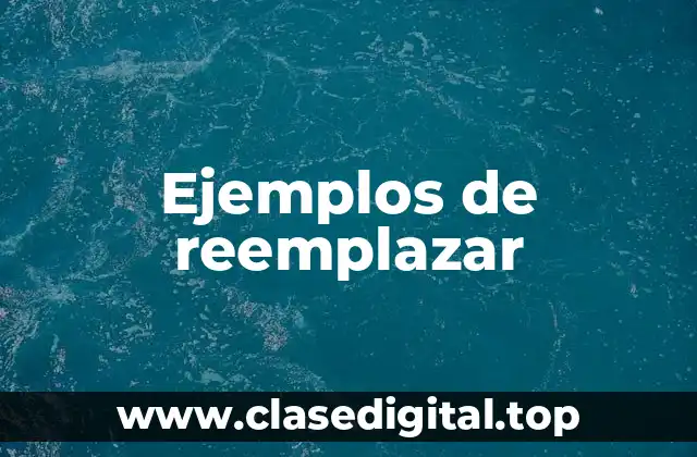 Ejemplos de reemplazar
