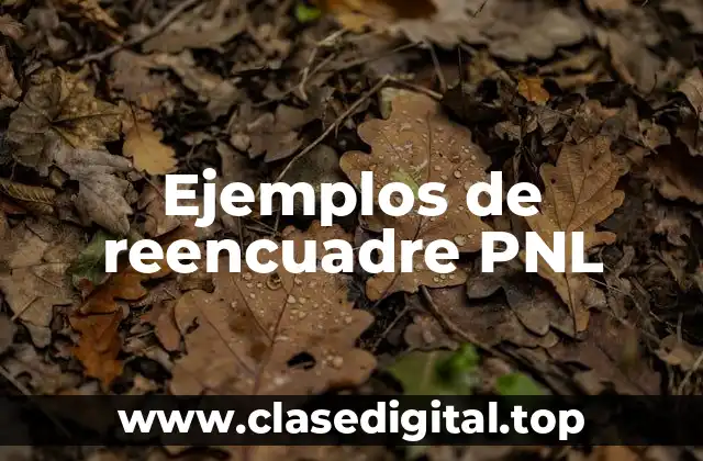 Ejemplos de reencuadre PNL