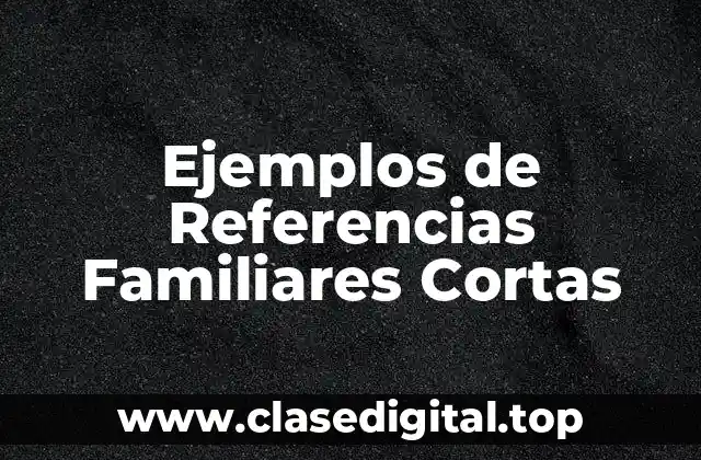 Ejemplos de Referencias Familiares Cortas