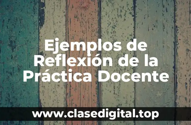 Ejemplos de Reflexión de la Práctica Docente