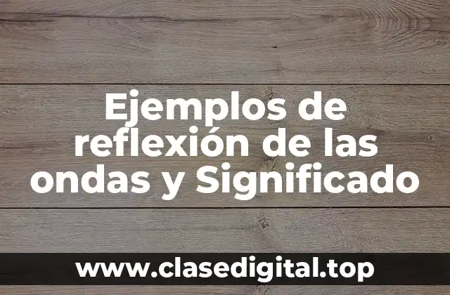 Ejemplos de reflexión de las ondas y Significado