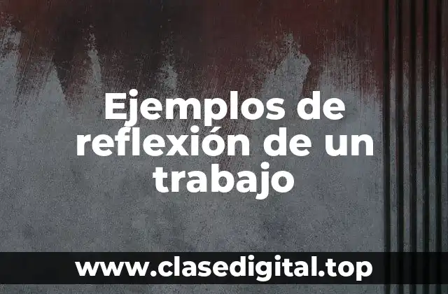 Ejemplos de reflexión de un trabajo