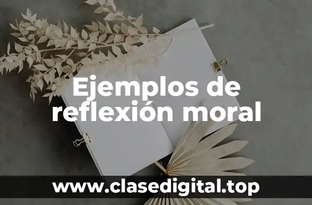 Ejemplos de reflexión moral