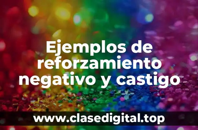 Ejemplos de reforzamiento negativo y castigo