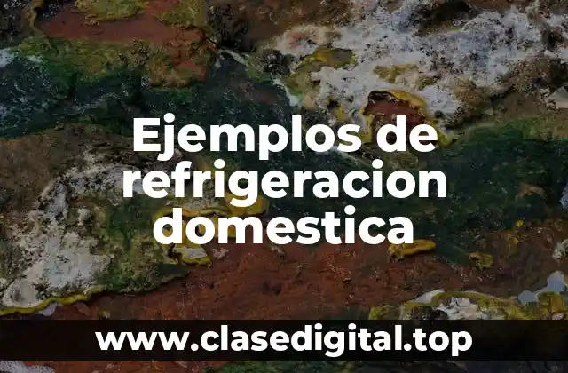 Ejemplos de refrigeracion domestica