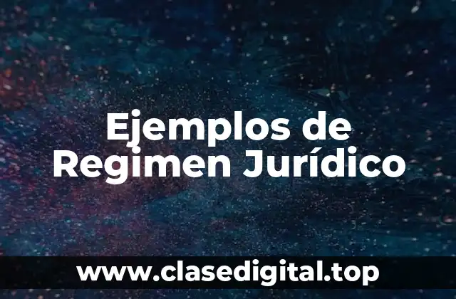 Ejemplos de Regimen Jurídico